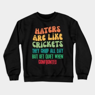 Haters Are Like Crickets Crewneck Sweatshirt